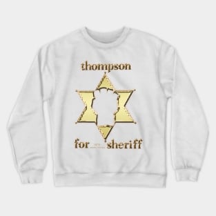 Hunter S Thompson For Sheriff Crewneck Sweatshirt